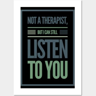 Not A Therapist But I Can Listen To You Posters and Art